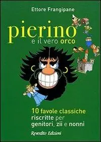 Offerta Del Giorno Pierino e il vero orco. 10 favole classiche riscritte per genitori, zii e nonni
