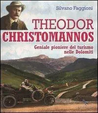 Offerta Speciale Theodor Christomannos. Geniale pioniere del turismo nelle Dolomiti. Ediz. illustrata