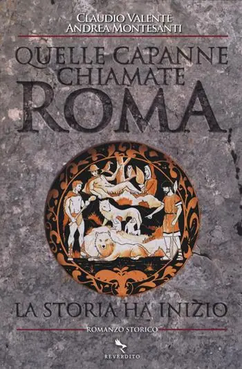 Quelle capanne chiamate Roma. La storia ha inizio Nuova Collezione