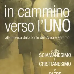 In cammino verso l‘Uno. Dallo sciamanesimo al cristianesimo e oltre. Alla ricerca della fonte dell‘immenso amore Acquista Ora