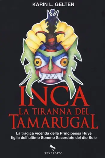 Inca. La tiranna del Tamarugal. La tragica vicenda della principessa Huye figlia dell‘ultimo sacerdote del Dio sole Vendita Finale