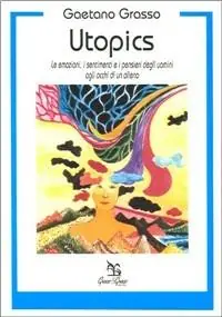 Subito Disponibile Utopics. Le emozioni, i sentimenti e i pensieri degli uomini agli occhi di un alieno