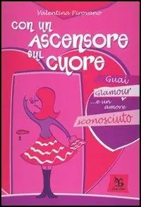 Promozione Esclusiva Con un ascensore sul cuore. Guai, glamour e... un amore sconosciuto