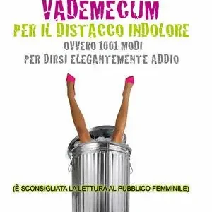 Consegna Rapida Vademecum per il distacco indolore. Ovvero 1001 modi per dirsi elegantemente addio