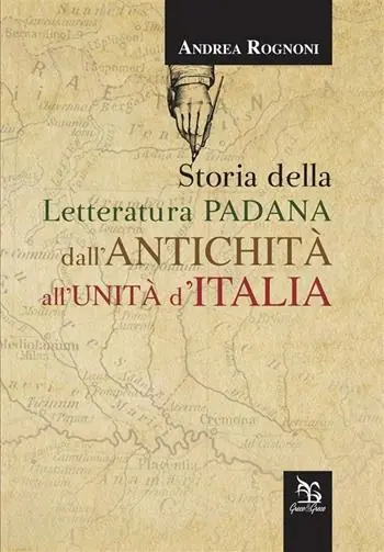 Storia della letteratura padana dall‘antichità all‘unità d‘Italia Affare