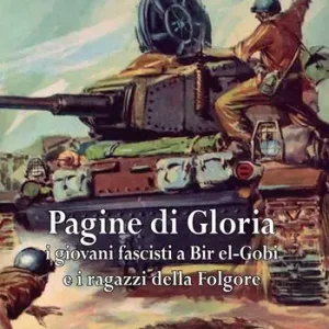 Offerta Limitata Pagine di gloria. I giovani fascisti a Bir el-Gobi e i ragazzi della Folgore