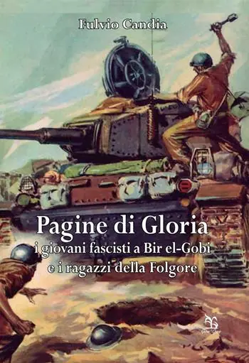 Offerta Limitata Pagine di gloria. I giovani fascisti a Bir el-Gobi e i ragazzi della Folgore