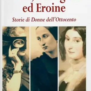 Non Perdere Nobili, cortigiane ed eroine. Storie di donne dell‘Ottocento