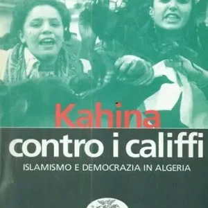 Vendita Finale Kahina contro i califfi. Islamismo e democrazia in Algeria