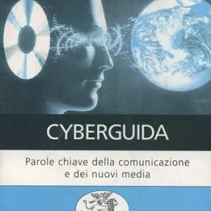 Cyberguida. Parole chiave della comunicazione e dei nuovi media Ultime Pezzi