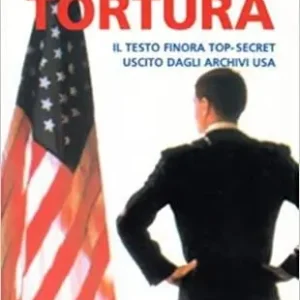 Manuale della tortura. Il testo finora top-secret uscito dagli archivi Usa Consegna Rapida