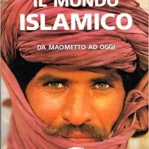 Soddisfatti O Rimborsati Il mondo islamico. Da Maometto ad oggi