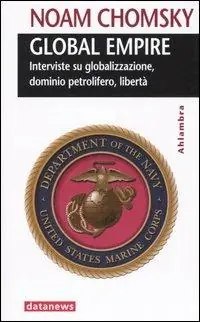 Global empire. Interviste su globalizzazione, dominio petrolifero, libertà Ordina Subito