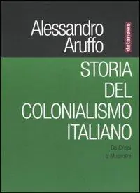 Storia del colonialismo italiano. Da Crispi a Mussolini Pagamento Sicuro