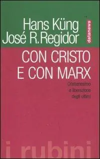 Con Cristo e con Marx. Cristianesimo e liberazione degli ultimi Miglior Prezzo