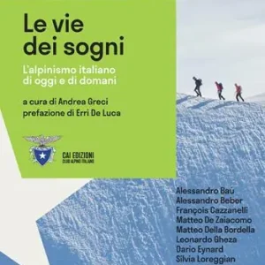 Offerta Lampo Le vie dei sogni. L‘alpinismo italiano di oggi e di domani