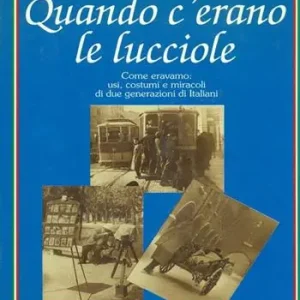 Ordina Subito Quando c‘erano le lucciole. Come eravamo usi, costumi e miracoli di due generazioni di italiani