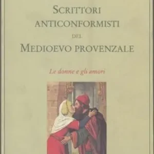 Pagamento Sicuro Scrittori anticonformisti del Medioevo provenzale. Vol. 1 Le donne e gli amori