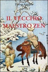 Ultima Occasione Il vecchio maestro Zen. Idee per un risveglio consapevole