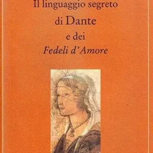 Il linguaggio segreto di Dante e dei «Fedeli d‘amore» Occasione