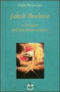 Jakob Boehme o l‘origine dell‘idealismo tedesco Occasione
