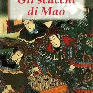 Gli scacchi di Mao. Il wei-ch‘i e la strategia rivoluzionaria cinese Offerta Limitata