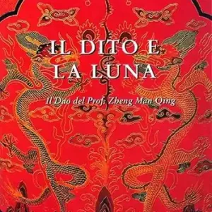 Il dito e la luna. Il Dao del professor Zheng man Qing Soddisfatti O Rimborsati