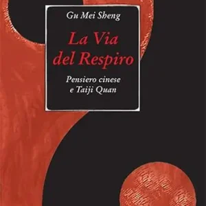 La via del respiro. Pensiero cinese e Taiji Quan Esclusivo