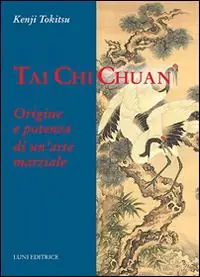 Tai Chi Chuan. Origine e potenza di un‘arte marziale Novità