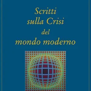 Must-Have Scritti sulla crisi del mondo moderno