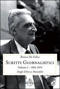 Nuovo Arrivo Scritti giornalistici. Vol. 1/1 Dagli ebrei a Mussolini (1960-1974)
