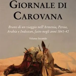 Bestseller Giornale di carovana. Brano di un viaggio nell‘Armenia, Persia, Arabia e Indostan, fatto negli anni 1841-1842. Vol. 2
