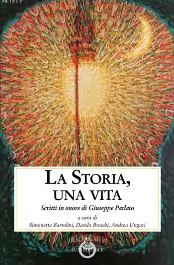 La storia, una vita. Scritti in onore di Giuseppe Parlato Super Prezzo