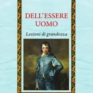 Dell‘essere uomo. Lezioni di grandezza Pagamento Sicuro