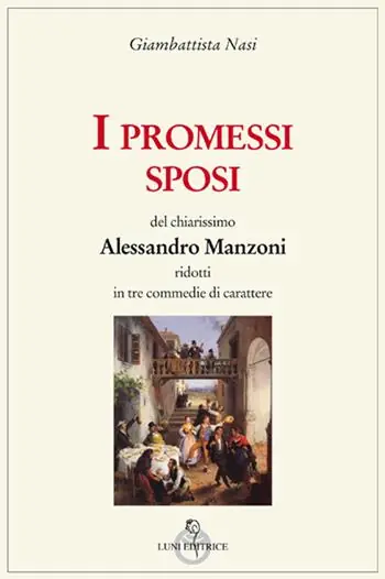A Buon Prezzo I Promessi sposi del chiarissimo Alessandro Manzoni ridotti in tre commedie