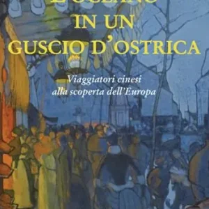 Affare L‘oceano in un guscio d‘ostrica. Viaggiatori cinesi alla scoperta dell‘Europa