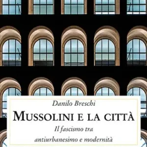Miglior Prezzo Mussolini e la città. Il fascismo tra antiurbanesimo e modernità