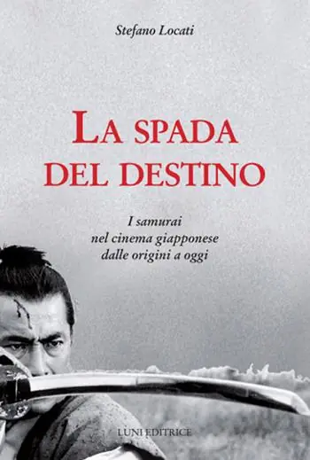 La spada del destino. I samurai nel cinema giapponese dalle origini a oggi Consegna Rapida