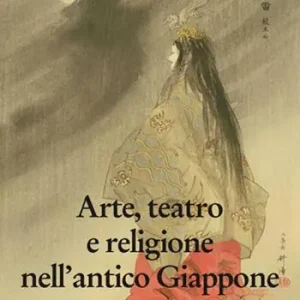 Offerta Limitata Arte, teatro e religione nell‘antico Giappone