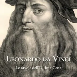 Leonardo da Vinci. Le tavole dell‘ultima cena. Ediz. illustrata Offerta Speciale