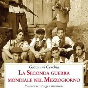 Must-Have La seconda guerra mondiale nel Mezzogiorno. Resistenze, stragi e memoria