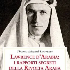 Ultima Occasione Lawrence d‘Arabia i rapporti segreti della rivolta araba