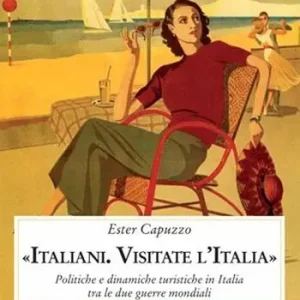 Spedito Oggi «Italiani. Visitate l‘Italia». Politiche e dinamiche turistiche in Italia tra le due guerre mondiali