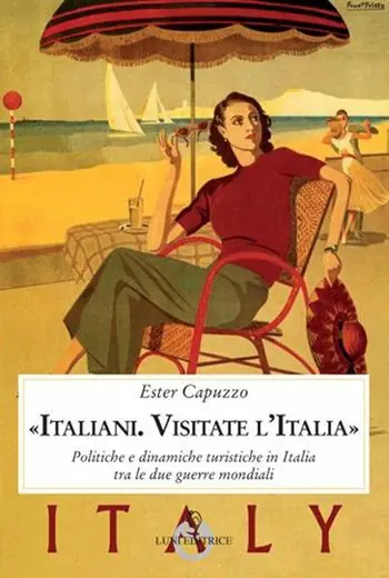 Spedito Oggi «Italiani. Visitate l‘Italia». Politiche e dinamiche turistiche in Italia tra le due guerre mondiali