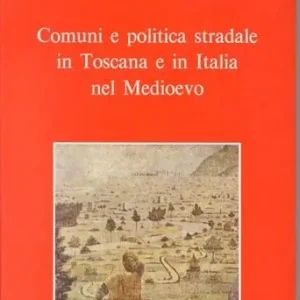 Prezzo Di Fabbrica Comuni e politica stradale in Toscana e in Italia nel Medioevo