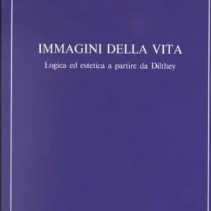Miglior Prezzo Immagini della vita. Logica ed estetica a partire da Dilthey