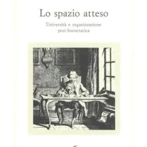 Prezzo Ridotto Lo spazio atteso. Università e organizzazione post-burocratica