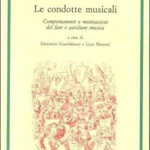 Le condotte musicali. Comportamenti e motivazioni del fare e ascoltare musica Prezzo Conveniente