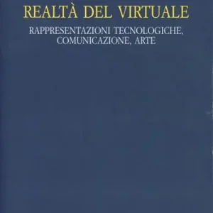 Acquista Ora Realtà del virtuale. Rappresentazioni tecnologiche, comunicazioni, arte