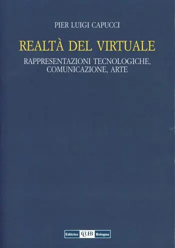 Acquista Ora Realtà del virtuale. Rappresentazioni tecnologiche, comunicazioni, arte